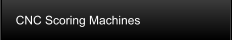 CNC Scoring Machines